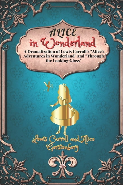 Alice in Wonderland A Dramatization of Lewis Carroll's Alice's Adventures in Wonderland and Through the Looking Glass: with original illustrations (Paperback)