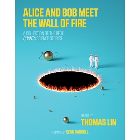Pre-Owned Alice and Bob Meet the Wall of Fire: The Biggest Ideas in Science from Quanta (Paperback) 026253634X 9780262536349
