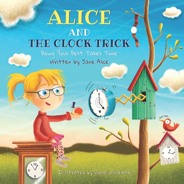 Alice and the Clock Trick: Being Your Best Takes Time, (Paperback)