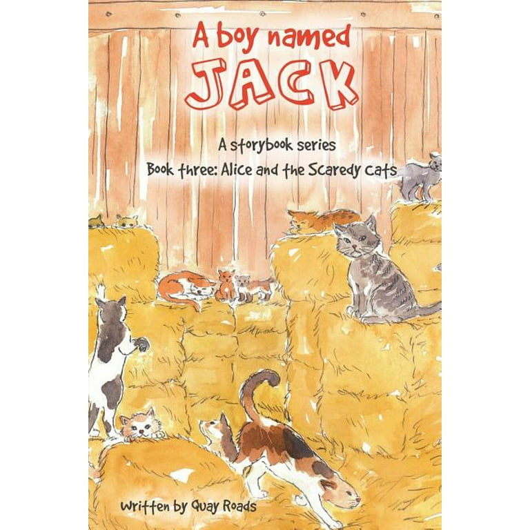 Alice and the Scaredy Cats : A Boy Named Jack - A Storybook Series