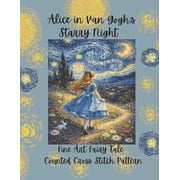 Alice in Van Gogh's Starry Night Fine Art Fairy Tale Counted Cross Stitch Pattern, Paperback