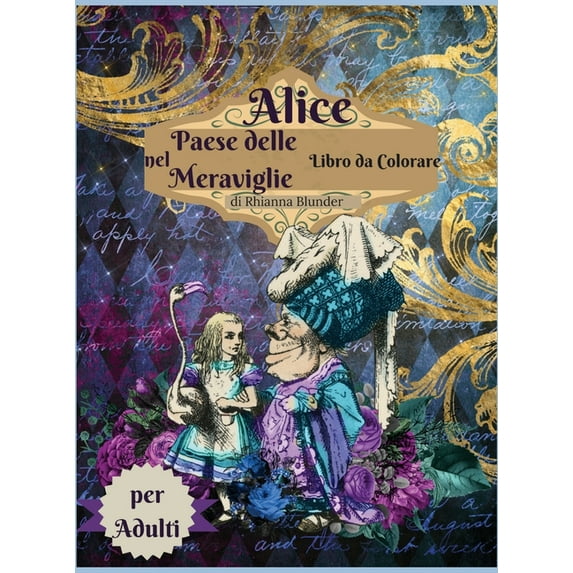 Alice nel paese delle meraviglie libro da colorare per adulti: Libro da colorare per adulti antistress con bellissimi disegni impressionanti e . amano le pagine da colorare Italian Edit 1006858067