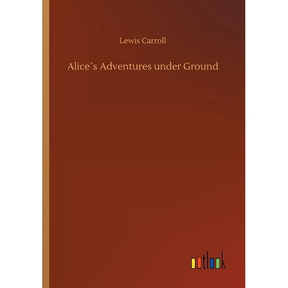 Alice´s Adventures under Ground (Paperback)