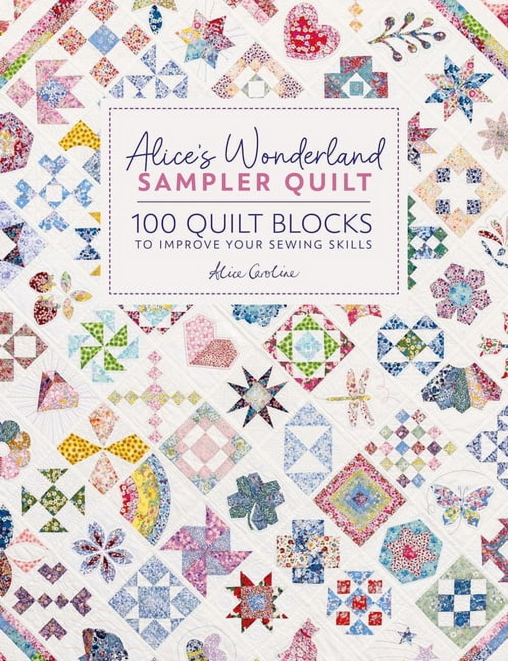 Alice's Wonderland Sampler Quilt: 100 Quilt Blocks to Improve Your Sewing Skills, (Hardcover)