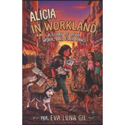 Alicia in Workland A Story of Love, Work, and Four Paws., Paperback