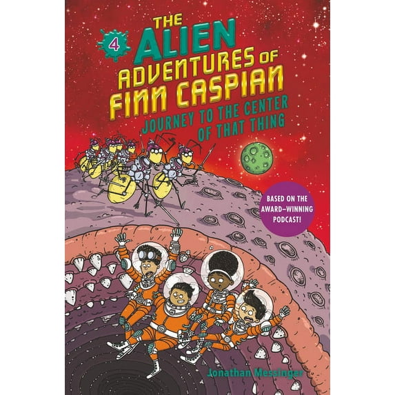 Alien Adventures of Finn Caspian The Alien Adventures of Finn Caspian #4: Journey to the Center of That Thing, Book 4, (Hardcover)
