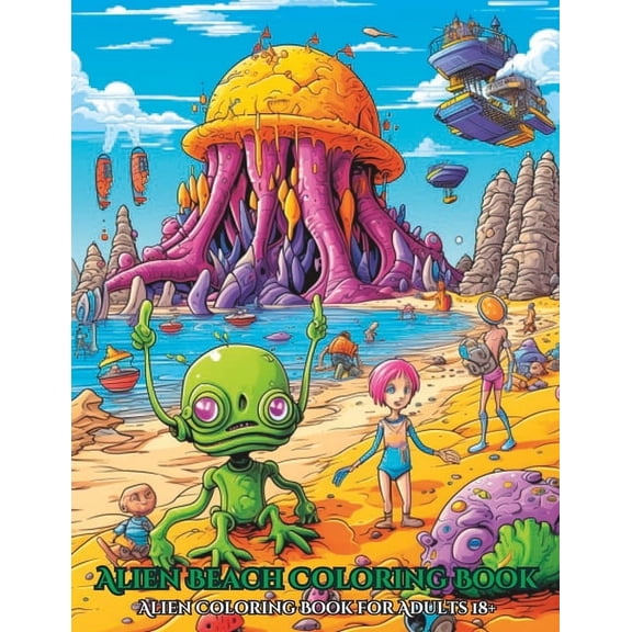 Alien Beach Coloring Book: Alien Coloring Book for Adults 18+ (Paperback) by Chromatic Creations