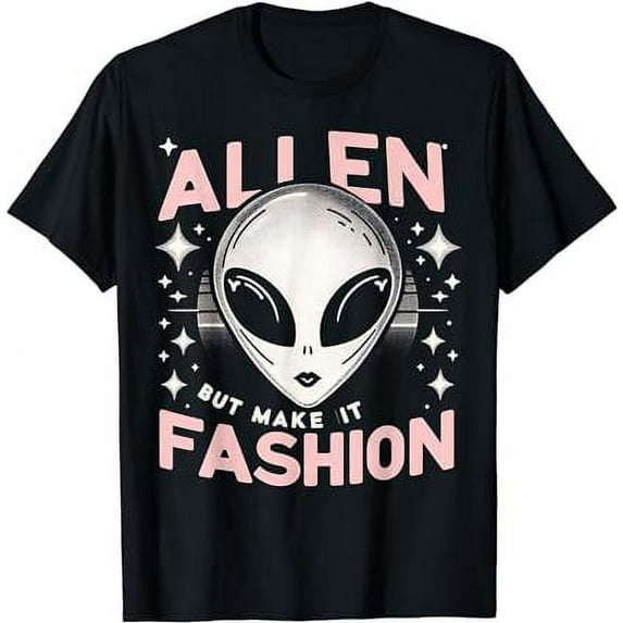 Alien But Make It Fashion Funny Graphic Tees T-Shirt