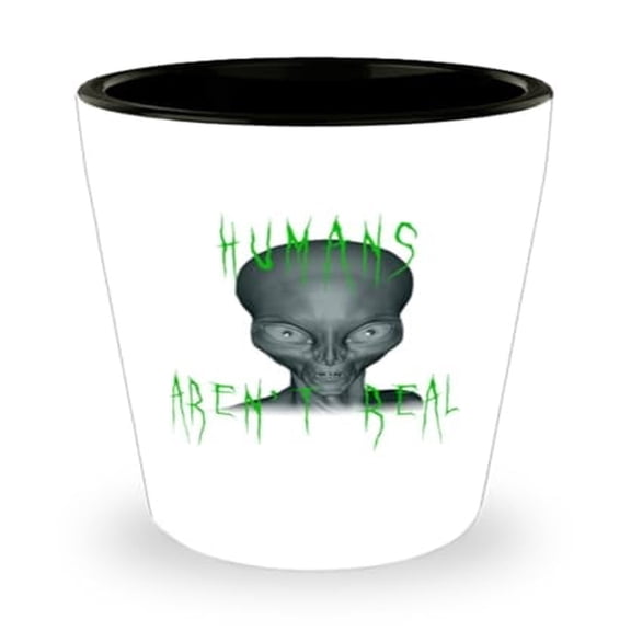 Alien Conspiracy Humor Shot Glass, Humans Aren't Real Quote, Unique Gift for Extraterrestrial Enthusiasts, Durable Mini Glassware, 1.5oz Capacity