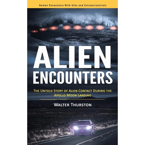 Alien Encounters: Human Encounters With Ufos and Extraterrestrials (The Untold Story of Alien Contact During the Apollo , (Paperback)
