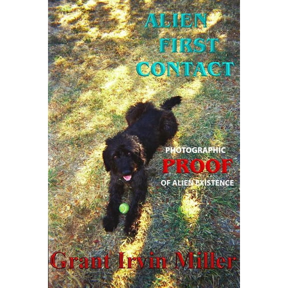 Alien First Contact: Photographic Proof of Alien Existence, (Paperback)