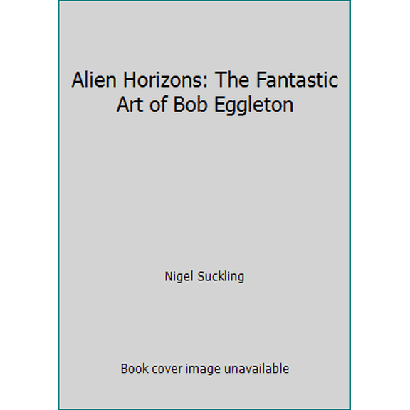 Pre-Owned Alien Horizons: The Fantastic Art of Bob Eggleton (Hardcover) 1850283370 9781850283379