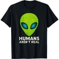 Alien Humans Aren T Real Cute UFO Gift Classic Theme Everyday Message ...