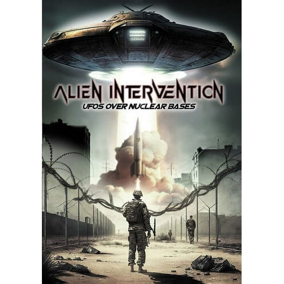 Alien Intervention: UFOs Over Nuclear Bases (DVD), Alchemy Werks, LTD, Documentary