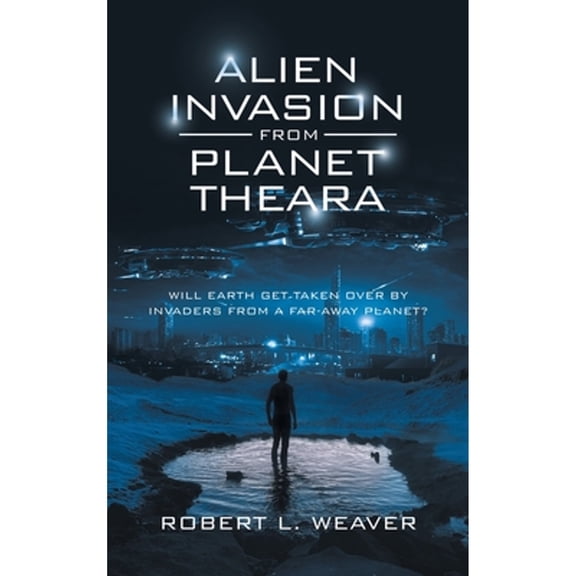 Alien Invasion from Planet Theara: Will Earth Get Taken over by Invaders from a Far-Away Planet? (Hardcover)