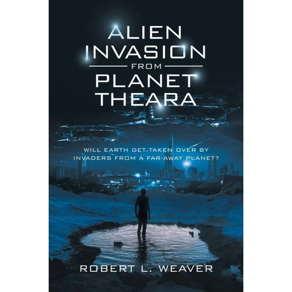 Alien Invasion from Planet Theara: Will Earth Get Taken over by Invaders from a Far-Away Planet? (Paperback)