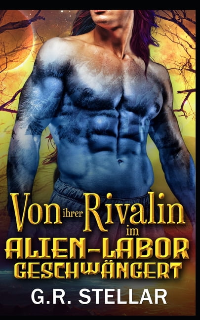 Alien-Labor-Liebesexperiment-Reihe Von ihrer Rivalin im Alien-Labor geschwÃ¤ngert: Eine Science-Fiction-Romanze mit AuÃerirdischen, Book 3, (Paperback)