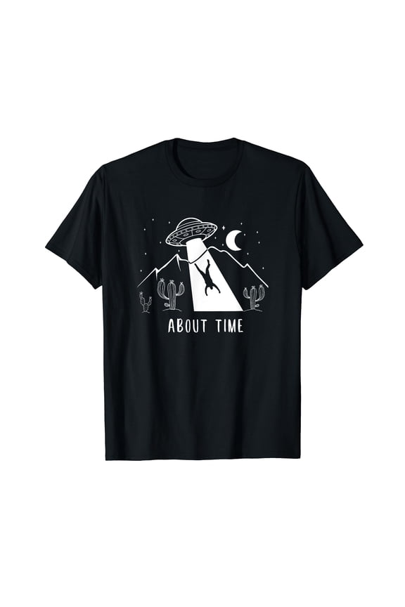 Alien Lover Gifts Men Women Kids UFO Abduction About Time T-Shirt