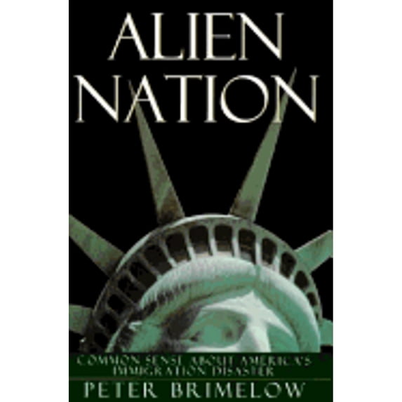 Alien Nation : Common Sense about America's Immigration Disaster