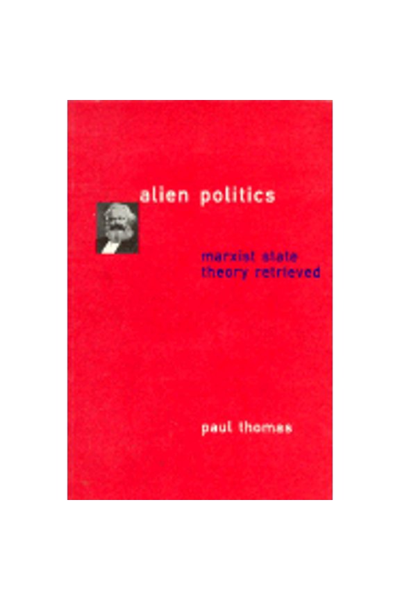 Pre-Owned Alien Politics: Marxist State Theory Retrieved (Paperback) by Paul Thomas