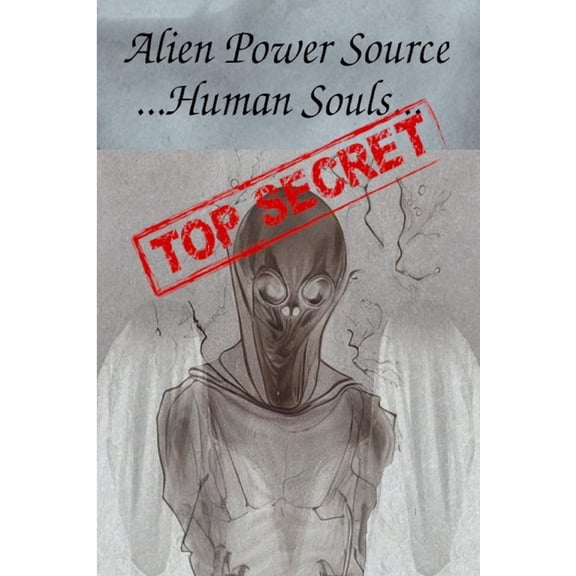 Alien Power Source ... Human Souls..., (Paperback)