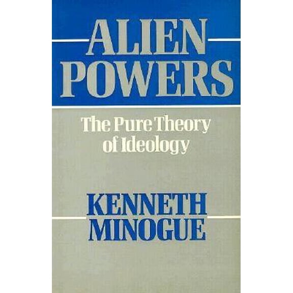 Pre-Owned Alien Powers, the Pure Theory of Ideology