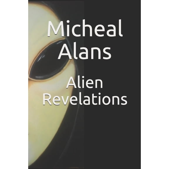 Alien Revelations: Biography of a Close Encounter Experiencer and much, much more (Paperback)