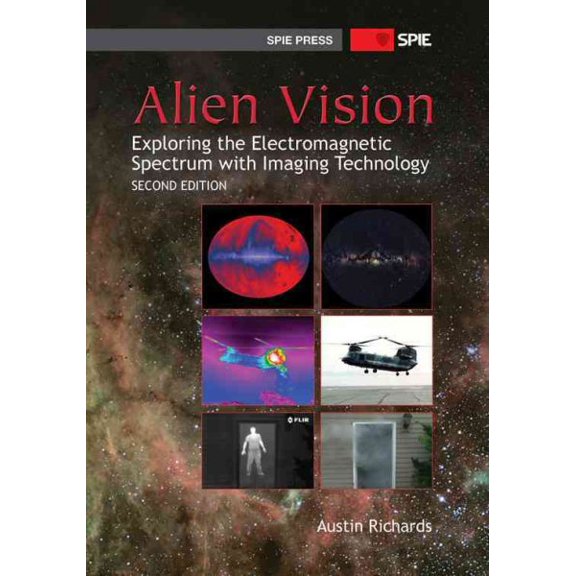 Alien Vision : Exploring the Electromagnetic Spectrum With Imaging Technology