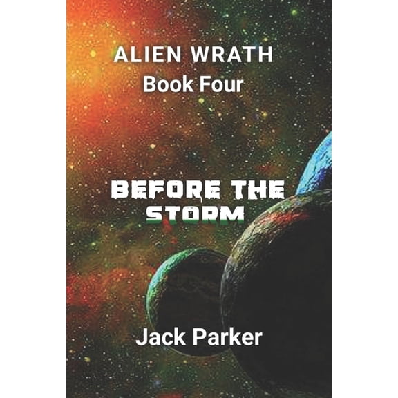 Alien Wrath: Before the Storm (Alien Wrath Series Book 4) (Series #4) (Paperback)