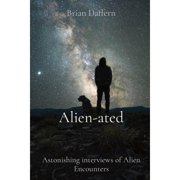 Alien-ated: Astonishing interviews of Alien Encounters, (Paperback)