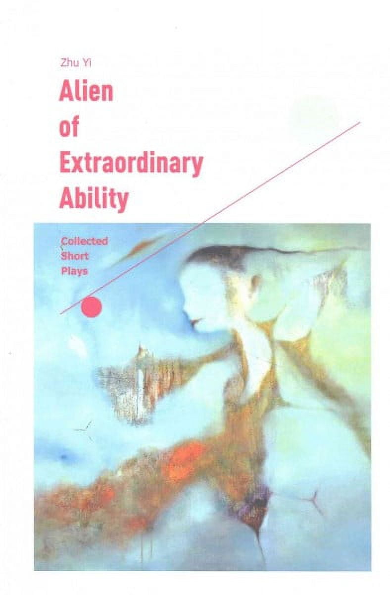 Alien of Extraordinary Ability: Collected Short Plays (Paperback) by Kim Davies, Zhu Yi