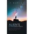 thumbnail image 1 of Alien's Extraterrestrial's: A History of Revelations plus Where do they come from? And Why are they here?, (Hardcover), 1 of 1