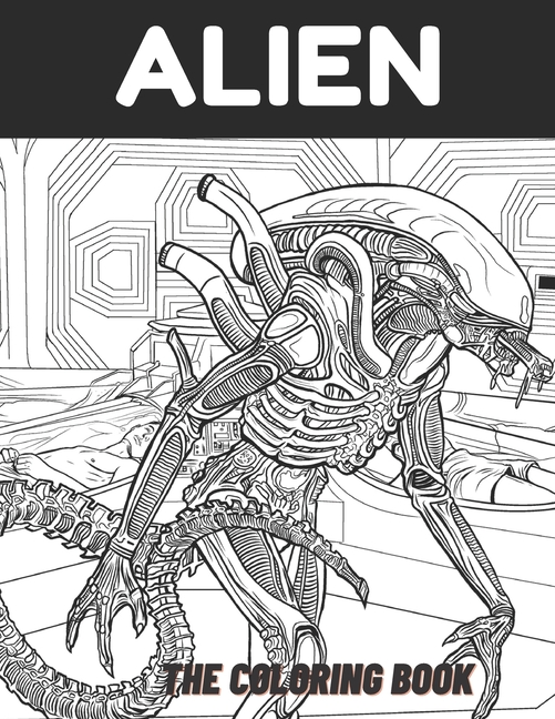 Alien the Coloring Book: Smart tool for kids and adults . well designed with a funny cover and high quality interior . (Paperback)