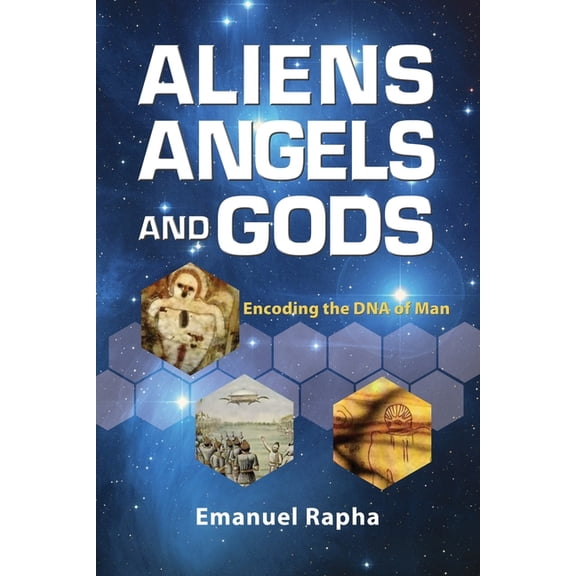 Aliens, Angels, and Gods : Encoding the DNA of Man (Paperback)