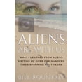 thumbnail image 1 of Aliens Are With Us: What I Learned From Aliens Visiting Me Over One Hundred Times Spanning Fifty Years, (Paperback), 1 of 5
