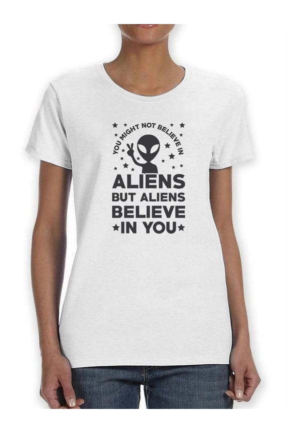 Aliens Believe In You Graphic Women T-Shirt, Female Medium