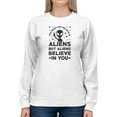 thumbnail image 1 of Aliens Believe In You Quote Sweatshirt Women -GoatDeals Designs, Female Large, 1 of 4