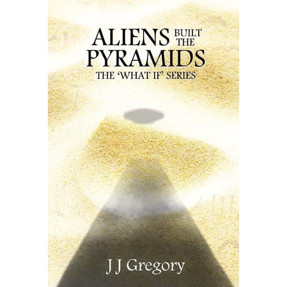 Aliens Built the Pyramids