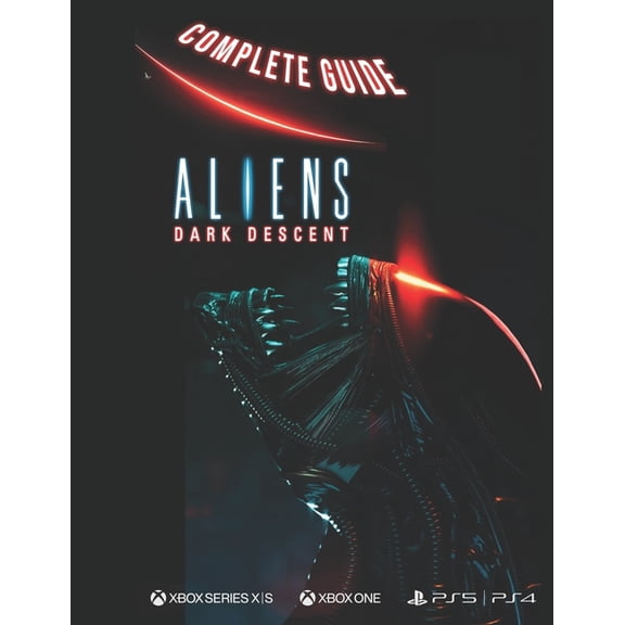Aliens Dark Descent Complete Guide: Aliens Dark Descent (Paperback)