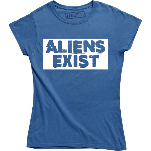 Aliens Exist Alien Invasion Believe UFO Funny Slogan Womens T-Shirt
