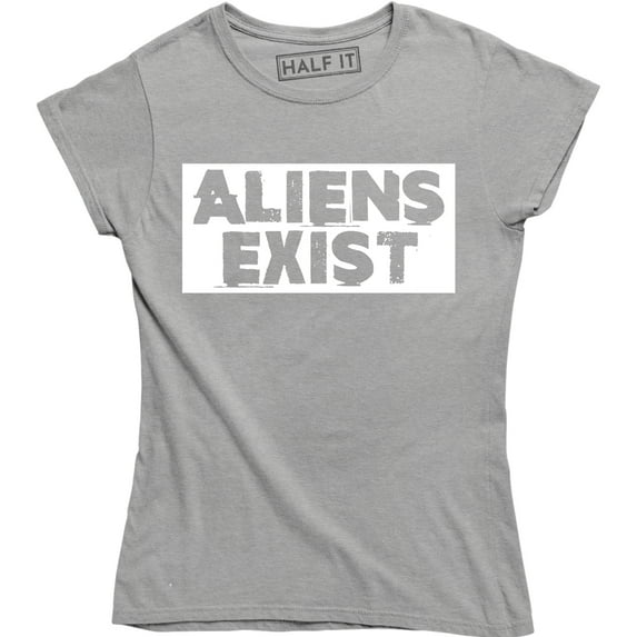 Aliens Exist Alien Invasion Believe UFO Funny Slogan Womens T-Shirt