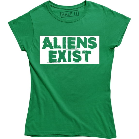 Aliens Exist Alien Invasion Believe UFO Funny Slogan Womens T-Shirt