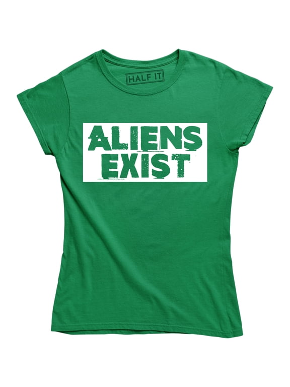 Aliens Exist Alien Invasion Believe UFO Funny Slogan Womens T-Shirt