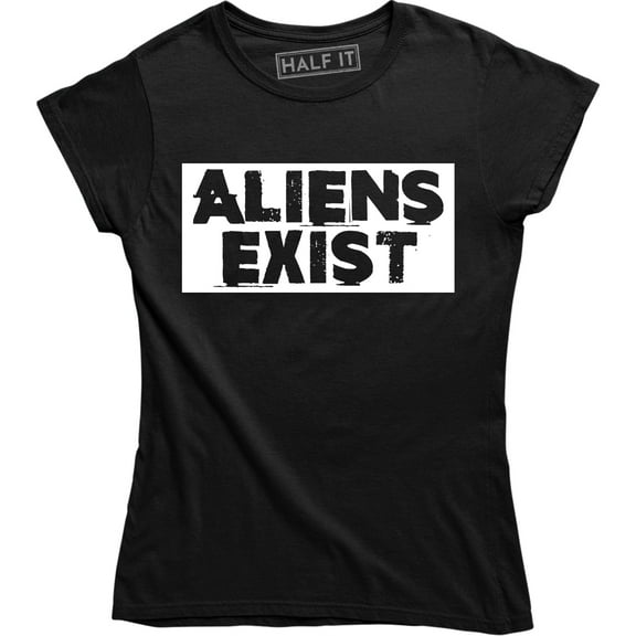Aliens Exist Alien Invasion Believe UFO Funny Slogan Womens T-Shirt
