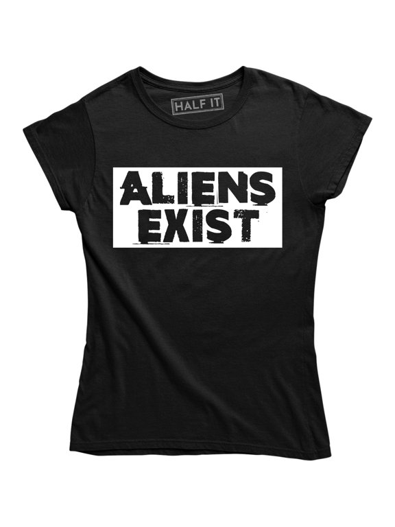 Aliens Exist Alien Invasion Believe UFO Funny Slogan Womens T-Shirt