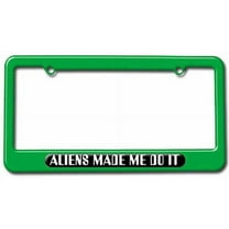 Aliens Made Me Do It License Plate Tag Frame, Multiple Colors
