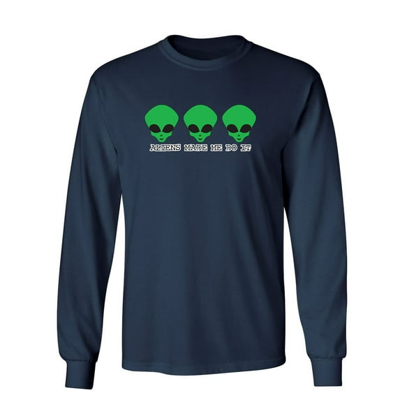 Aliens Made Me Do It Sarcastic Novelty Gift Idea Adult Humor Funny Men's Long Sleeve Shirts