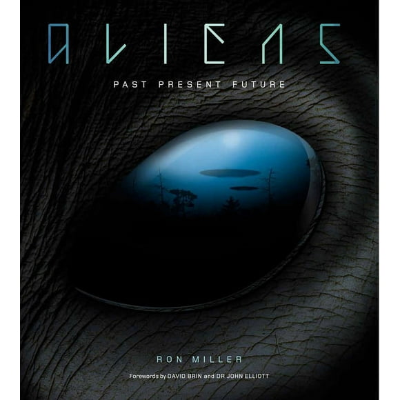 Aliens : The Complete History of Extra Terrestrials: From Ancient Times to Ridley Scott (Hardcover)