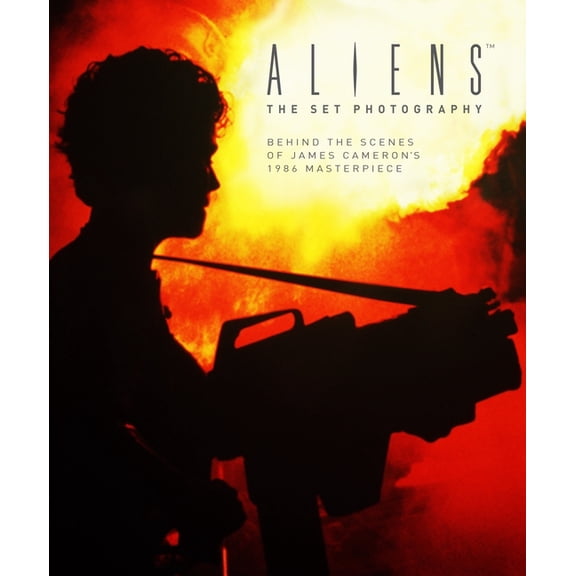 Aliens: Aliens: The Set Photography: Behind the Scenes of James Cameron's 1986 Masterpiece (Hardcover)
