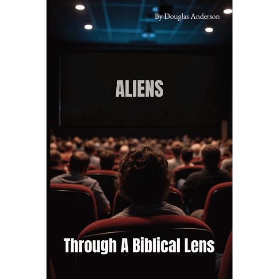 Aliens: Through A Biblical Lens, (Paperback)
